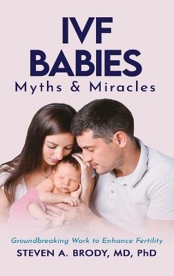 IVF Babies: Myths and Miracles - Steven A Brody - cover
