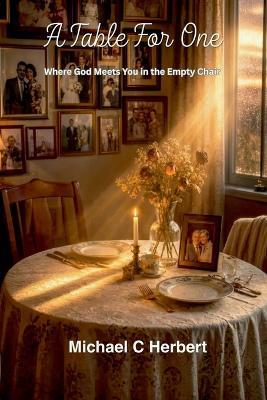 A Table For One: Where God Meets You in the Empty Chair - Michael C Herbert - cover
