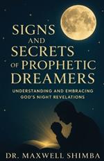 Signs and Secrets of Prophetic Dreamers: Understanding and Embracing God's Night Revelations