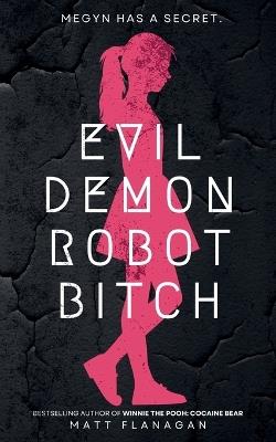 Evil Demon Robot Bitch - Matt Flanagan - cover