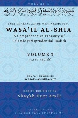 Wasa'il al-Shia Volume 2: A Comprehensive Treasury Of Islamic Jurisprudential Hadith - cover