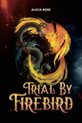 Trial By Firebird - Alicia Rene - cover