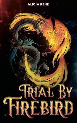 Trial By Firebird - Alicia Rene - cover
