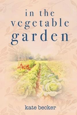 In the Vegetable Garden - Kate Becker - cover