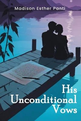 His Unconditional Vows - Madison Esther Panti - cover