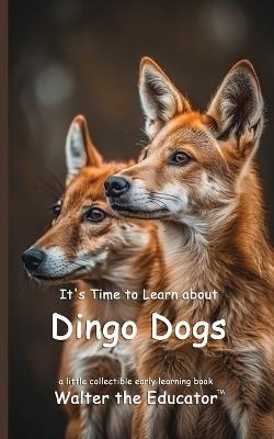 It's Time to Learn about Dingo Dogs - Walter the Educator - cover