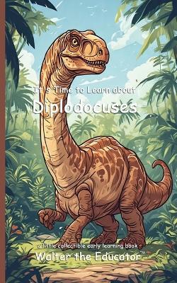 It's Time to Learn about Diplodocus - Walter the Educator - cover