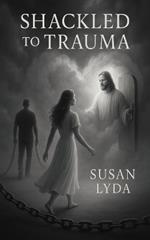 Shackled to Trauma