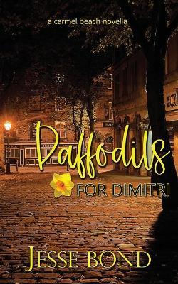 Daffodils For Dimitri: A Carmel Beach Novella - Jesse Bond - cover