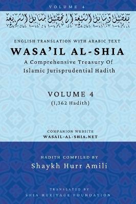 Wasa'il al-Shia Volume 4: A Comprehensive Treasury Of Islamic Jurisprudential Hadith - cover
