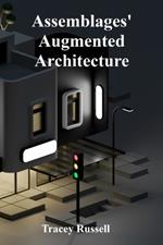 Assemblages' Augmented Architecture: Assembling New Meanings Through Found Objects