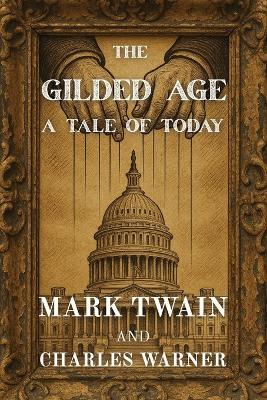 The Gilded Age: A Tale of Today (Polis & Praxis Classics) - Mark Twain,Charles Dudley Warner - cover