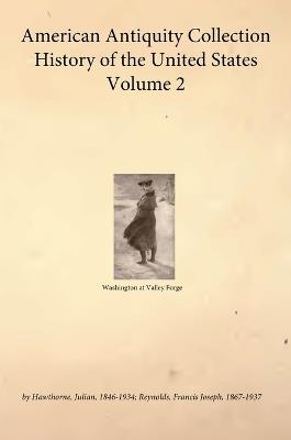 American Antiquity Collection - History of the United States - Volume 2 - Julian Hawthorne,Francis Joseph Reynolds - cover