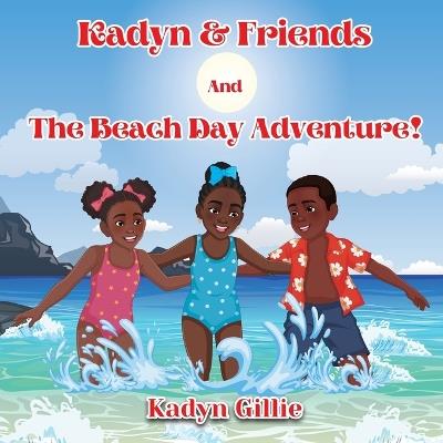 Kadyn & Friends And The Beach Day Adventure! - Kadyn Gillie - cover
