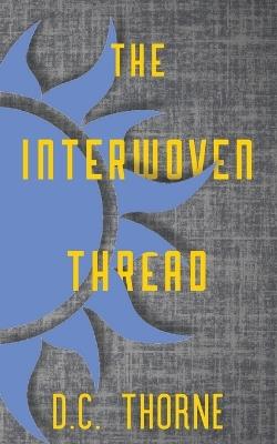 The Interwoven Thread - D C Thorne - cover