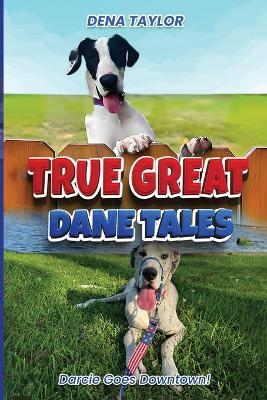 True Great Dane tales: Dilly-dally, Darcie goes downtown - Dena Taylor - cover