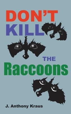 Don't Kill the Raccoons - J Anthony Kraus - cover