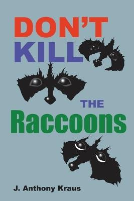 Don't Kill the Raccoons - J Anthony Kraus - cover