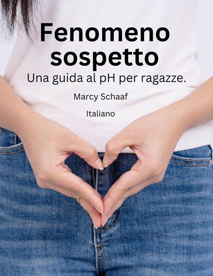 Fenomeno sospetto Una guida al pH per ragazze. (Italian) pHishy pHenomenon - Marcy Schaaf - ebook