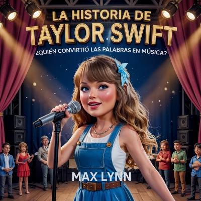 La Historia De Taylor Swift: Quién Convirtió Las Palabras En Música? - Max Lynn - cover