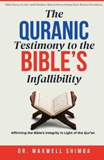 The Qur'anic Testimony to the Bible's Infallibility: Affirming the Bible's Integrity in Light of the Qur'an