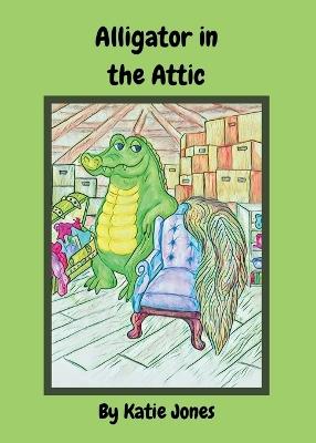 Alligator in the Attic - Katie Jones - cover