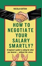 How to Negotiate Your Salary Smartly? A Beginner’s Guide to Asking for What You Deserve — Without the Stress