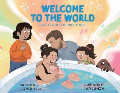 Welcome to the World: A Doula's Guide to the Magic of Birth - Isis Mesa-Rubin - cover