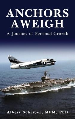 Anchors Aweigh: A Journey of Personal Growth - Albert Schriber Mpm - cover