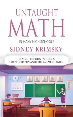 Untaught Math: In Many High Schools - Sidney Krimsky - cover