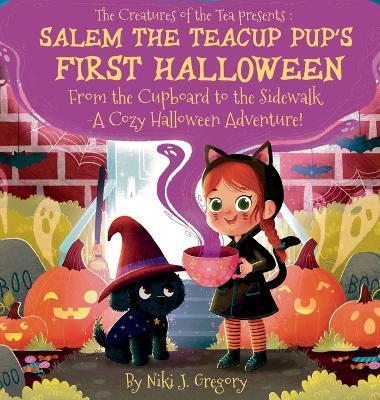 Salem the Teacup Pup's First Halloween: From the Cupboard to the Sidewalk-A Cozy Halloween Adventure! - Niki J Gregory - cover