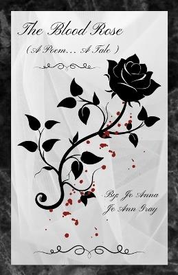 The Blood Rose (A Poem... A Tale) - Jo Anna,Jo Ann Gray - cover