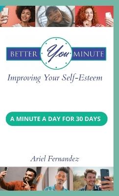 Better You Minute: Improving Your Self-Esteem - Ariel Fernandez - cover