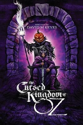 The Cursed Kingdom of Oz: Founded on and Continuing the Famous Oz Stories by L. Frank Baum - David Keyes - cover