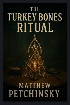 The Turkey Bones Ritual - Matthew Petchinsky - cover