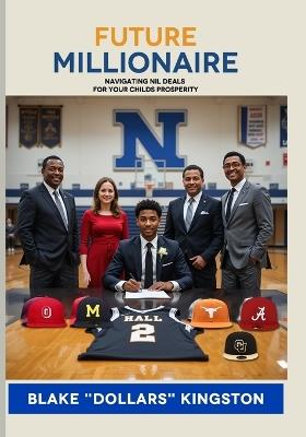 Future Millionire: Navigating NIL Deals For Your Child's Prosperity: Navigating - Blake Dollars Kingston - cover