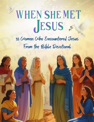 When She Met Jesus: 30 Women Who Encountered Jesus from the Bible Devotional - Tracy McNeil - cover