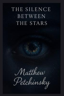The Silence Between the Stars - Matthew Petchinsky - cover