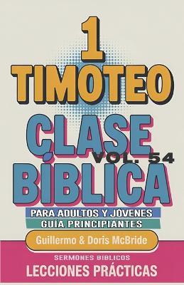 Clase Bíblica para Adultos y Jóvenes Guía Principiantes - 1 Timoteo: Lecciones Prácticas - Guillermo Doris McBride - cover