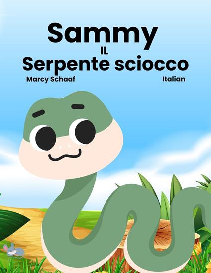 Sammy IL Serpente sciocco (Italian English Bilingual) Sammy the Silly Snake - Marcy Schaaf - ebook