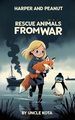 Harper and Peanut Rescue Animals from War - Uncle Kota - cover