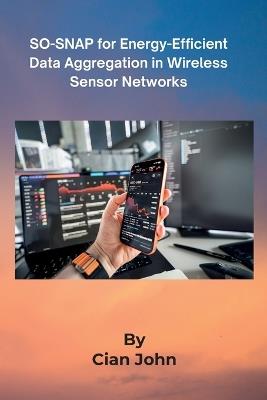 SO-SNAP for Energy-Efficient Data Aggregation in Wireless Sensor Networks - Cian John - cover