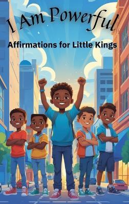 I Am Powerful: Affirmations for Little Kings - Ella Skye - cover