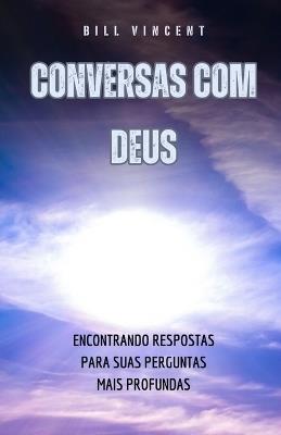 Conversas com Deus: Encontrando Respostas para suas Perguntas Mais Profundas - Bill Vincent - cover