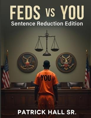 Feds Vs You: Sentence Reduction Edition - Patrick Hall - cover