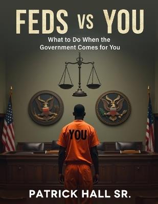Feds Vs You: The Ultimate Guide To Beating Federal Charges - Patrick Hall - cover