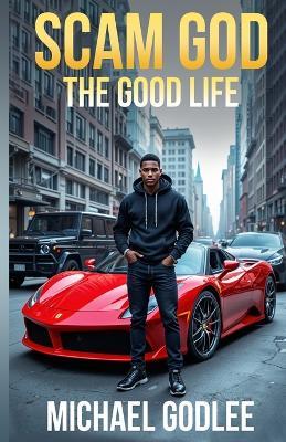 Scam God: The Good Life - Michael Godlee - cover