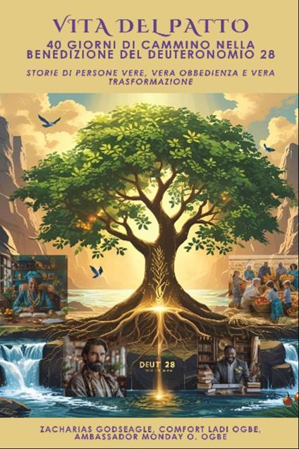 VITA DEL PATTO - 40 giorni di cammino nella benedizione del Deuteronomio 28 - Storie di persone vere, vera obbedienza e vera trasformazione - Zacharias Godseagle,Ambassador Monday O. Ogbe - ebook