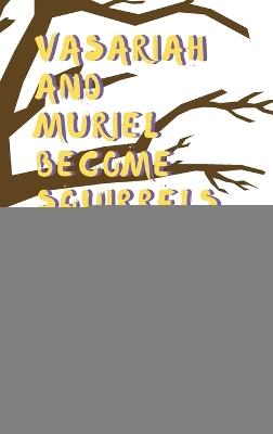 Vasariah and Muriel Become Squirrels - Holly Manno - cover