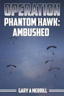 Operation Phantom Hawk: Ambushed - Gary A Merrill - cover